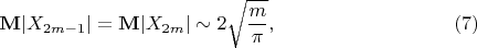 $$\mathbf{M}\lvert X_{2m-1}\rvert=\mathbf{M}\lvert X_{2m}\rvert\sim 2\sqrt{\frac m{\pi}},\eqno(7)$$ $$\mathbf{M}\lvert X_{2m-1}\rvert=\mathbf{M}\lvert X_{2m}\rvert\sim 2\sqrt{\frac m{\pi}},\eqno(7)$$