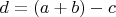 $d=(a+b)-c$