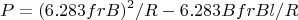 $$P=(6.283frB)^2/R-6.283BfrBl/R$$