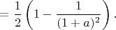 $=\dfrac12\left(1-\dfrac{1}{(1+a)^2}\right).$