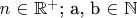 $ n $ \in$ $\mathbb{R^{\text{+}}}$; a, b $\in$ $\mathbb{N}$ $