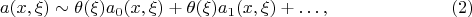 $$
a(x,\xi)\sim \theta(\xi) a_0(x,\xi)+\theta(\xi) a_1(x,\xi)+\dots,
\eqno(2)$$