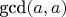 $\text{gcd}(a,a)$
