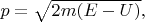 $p=\sqrt{2m(E-U)},$