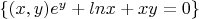 $ \{(x,y) e^y + lnx + xy = 0\}$