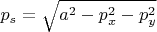 $p_s = \sqrt{a^2 - p_x^2 -p_y^2}$