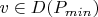 $v \in D(P_{min})$ $v \in D(P_{min})$