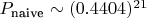 $P_{\text{naive}} \sim (0.4404)^{21}$ $P_{\text{naive}} \sim (0.4404)^{21}$