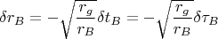 $$
\delta r_{B} = - \sqrt{\frac{r_g}{r_{B}}} \delta t_{B} = - \sqrt{\frac{r_g}{r_{B}}} \delta \tau_{B}
$$
