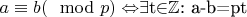 $a \equiv b(\mod p) \Leftrightarrow $\exists$t$\in$$\mathbb{Z}$: a-b=pt$