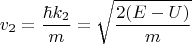 $$
v_2 = \frac{\hbar k_2}{m} = \sqrt{\frac{2(E - U)}{m}}
$$