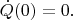 $\dot{Q}(0)=0.$