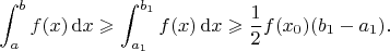 $$\int_{a}^{b}f(x)\,\mathrm{d}x\geqslant\int_{a_1}^{b_1}f(x)\,\mathrm{d}x\geqslant\frac{1}{2}f(x_0)(b_1-a_1).$$