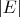 $\left| E \right|$