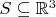 $S \subseteq \mathbb{R}^3$
