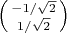 $\left(\begin{smallmatrix}-1/\sqrt{2}\\1/\sqrt{2}\end{smallmatrix}\right)$