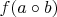 $f(a \circ b)$