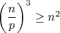 $\left(\dfrac n p\right)^3 \ge n^2$