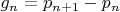 $g_n = p_{n + 1} - p_n$
