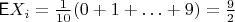 $\mathsf EX_i=\frac{1}{10}(0+1+\ldots+9)=\frac92$