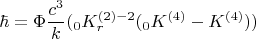 $$\hbar=\Phi\frac{c^3}{k}(_0 K_r^{(2)-2}(_0 K^{(4)}-K^{(4)}))$$