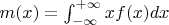 $m(x)=\int_{-\infty}^{+\infty} x f(x) dx$