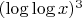 $(\log\log x)^3$