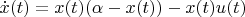 $\dot{x}(t) = x(t)(\alpha - x(t)) - x(t)u(t)$