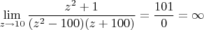 $$\lim\limits_{z\to10}^{} \frac{z^ 2 +1}{(z^2 - 100)(z+100)} = \frac{101}{0} =  \infty   $$