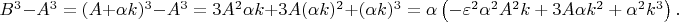 $  B^3 - A^3 = (A + \alpha k)^3 - A^3= 3A^2\alpha k + 3A(\alpha k)^2 + (\alpha k)^3= \alpha\left(-\varepsilon^2\alpha^2 A^2 k + 3A\alpha k^2 + \alpha^2 k^3\right).$