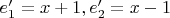 $e'_1 = x + 1, e'_2 = x - 1$