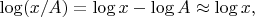$\log(x / A) = \log x - \log A \approx \log x,$