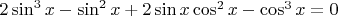 $2\sin^3x-\sin^2x+2\sin{x}\cos^2{x}-\cos^3x=0$