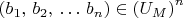 $\left(b_1,\,b_2,\,\dots\,b_n\right)\in\left(U_M\right)^n$