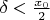 $ \delta < \frac{x_0}{2}$