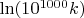 $\ln(10^{1000} k)