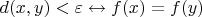 $d(x, y) < \varepsilon \leftrightarrow f(x) = f(y)$