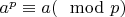 $a^{p}\equiv a(\mod p)$