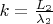 $ k=\frac{L_{2}}{\lambda_{2}} $ $ k=\frac{L_{2}}{\lambda_{2}} $