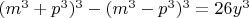 $(m^3+p^3)^3-(m^3-p^3)^3=26y^3$
