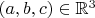 $(a,b,c)\in\mathbb R^3$