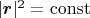 $|\boldsymbol r|^2=\math \rm{const}$