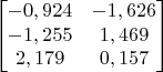 $$
\begin{bmatrix}
-0,924 & -1,626 \\
-1,255 & 1,469 \\
2,179 & 0,157 \\
\end{bmatrix}
$$ $$
\begin{bmatrix}
-0,924 & -1,626 \\
-1,255 & 1,469 \\
2,179 & 0,157 \\
\end{bmatrix}
$$