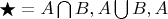 $\bigstar ={A \bigcap  B , A \bigcup B , A }$