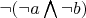 $\neg(\neg a \bigwedge \neg b)$