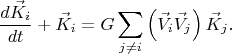 $$
\frac{d \vec{K}_{i} }{dt} + \vec{K}_{i} = G \sum_{j \ne i} \left( \vec{V}_{i} \vec{V}_{j} \right) \vec{K}_{j}.
$$ $$
\frac{d \vec{K}_{i} }{dt} + \vec{K}_{i} = G \sum_{j \ne i} \left( \vec{V}_{i} \vec{V}_{j} \right) \vec{K}_{j}.
$$