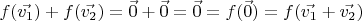 $f(\vec{v_1}) + f(\vec{v_2}) = \vec 0 + \vec 0 = \vec 0 = f(\vec 0) = f(\vec{v_1} + \vec{v_2})$