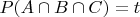 $P(A \cap B \cap C) = t$