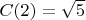 $C(2)=\sqrt{5}$