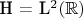 \mathcal{H} = L^2(\mathbb{R}) \mathcal{H} = L^2(\mathbb{R})